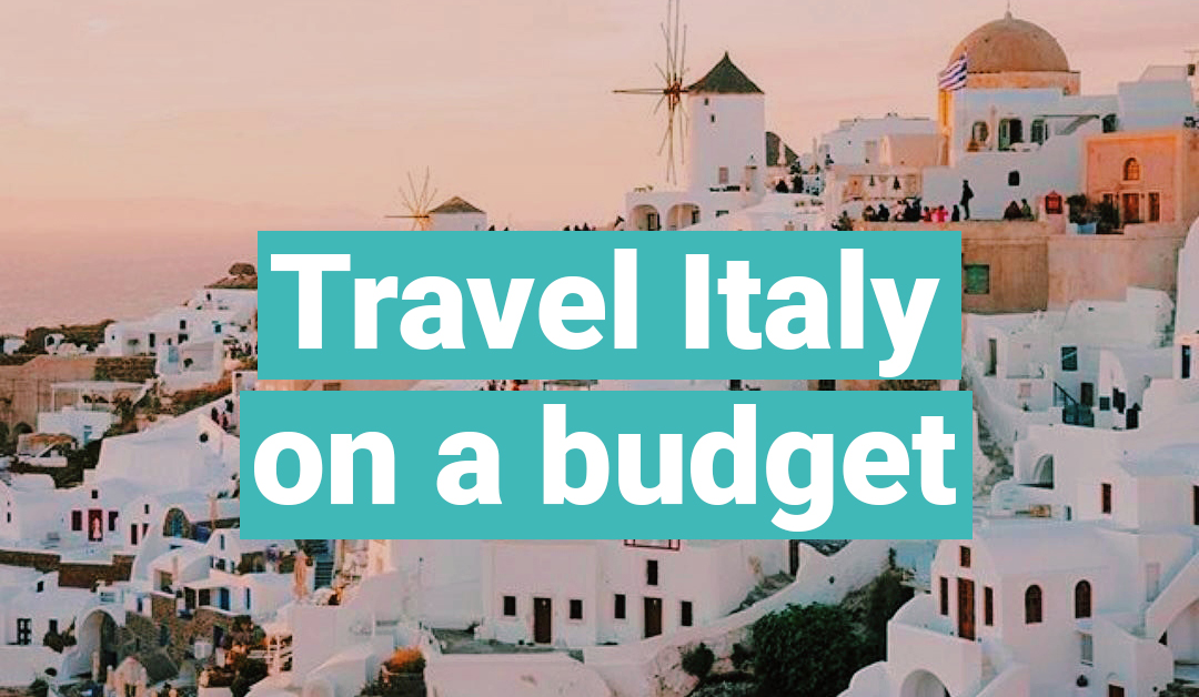 How to Travel to Italy on a Budget